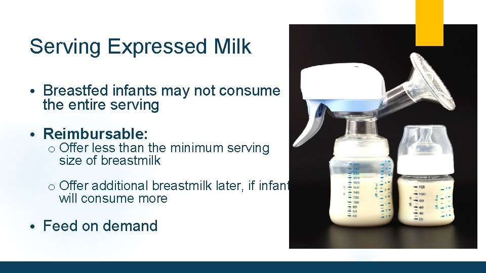 Serving Expressed Milk • Breastfed infants may not consume the entire serving • Reimbursable: