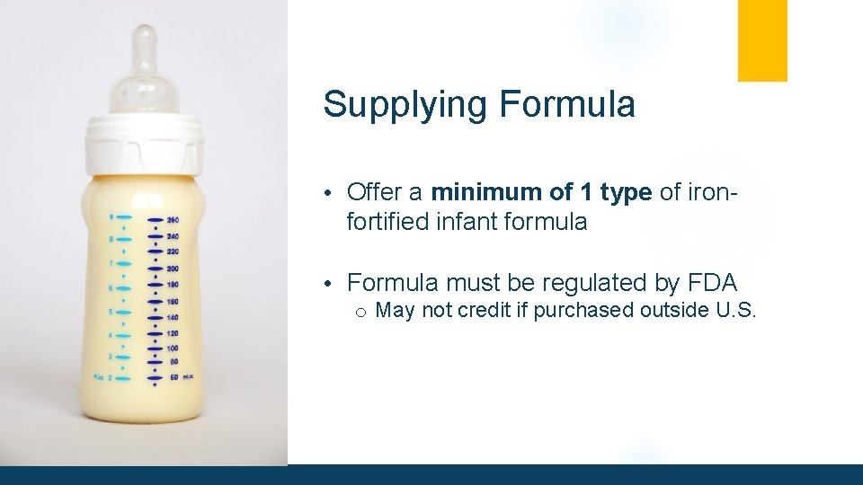 Supplying Formula • Offer a minimum of 1 type of iron- fortified infant formula