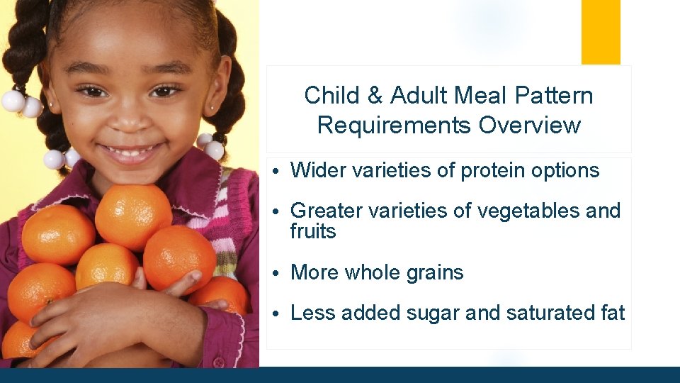 Child & Adult Meal Pattern Requirements Overview • Wider varieties of protein options •