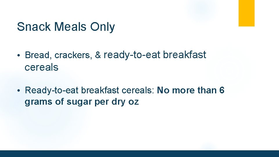 Snack Meals Only • Bread, crackers, & ready-to-eat breakfast cereals • Ready-to-eat breakfast cereals:
