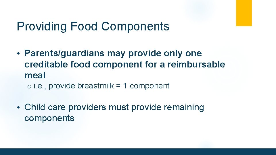 Providing Food Components • Parents/guardians may provide only one creditable food component for a