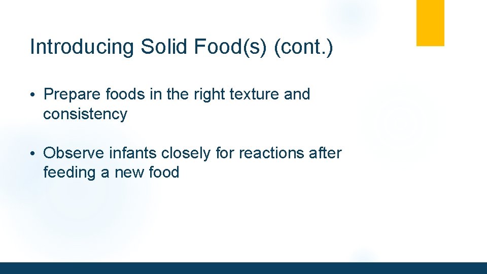 Introducing Solid Food(s) (cont. ) • Prepare foods in the right texture and consistency