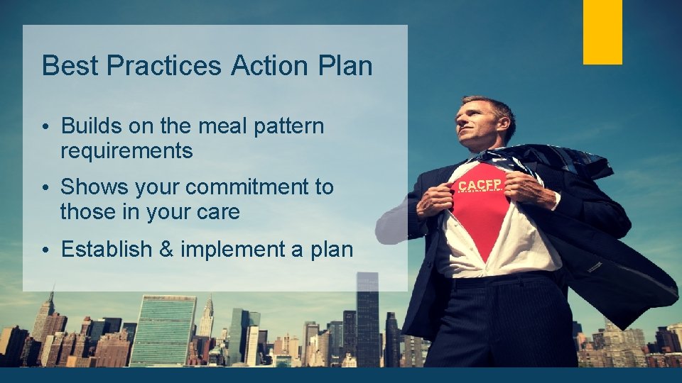 Best Practices Action Plan • Builds on the meal pattern requirements • Shows your