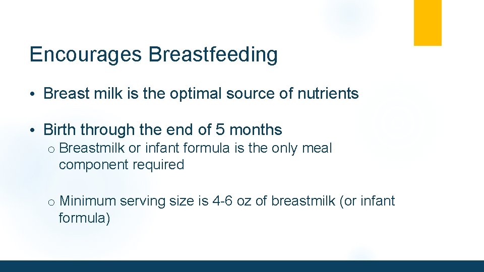 Encourages Breastfeeding • Breast milk is the optimal source of nutrients • Birth through