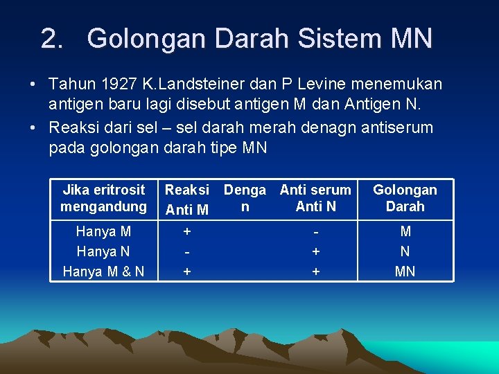 2. Golongan Darah Sistem MN • Tahun 1927 K. Landsteiner dan P Levine menemukan
