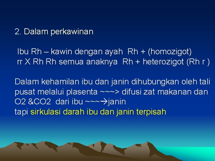 2. Dalam perkawinan Ibu Rh – kawin dengan ayah Rh + (homozigot) rr X