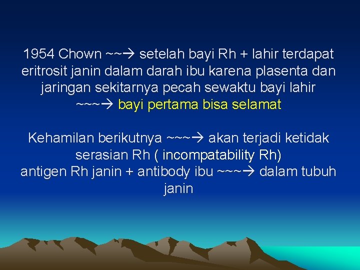 1954 Chown ~~ setelah bayi Rh + lahir terdapat eritrosit janin dalam darah ibu