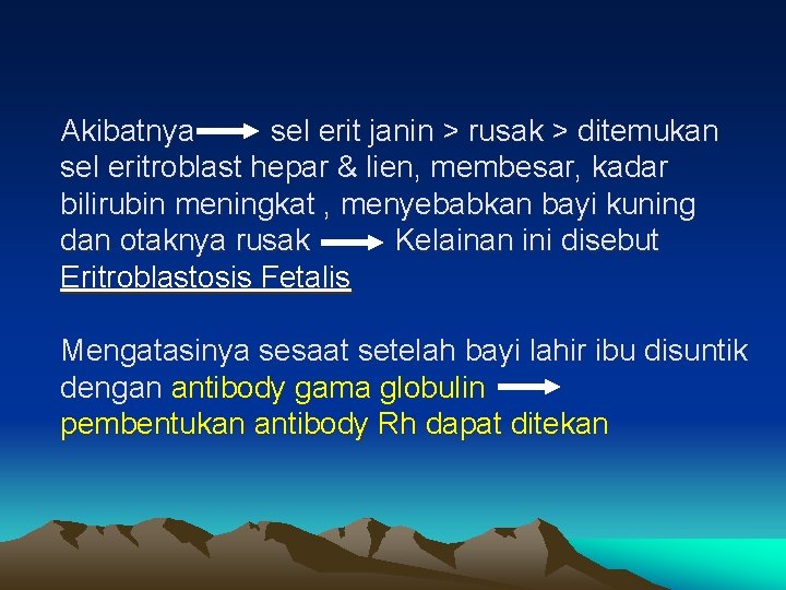 Akibatnya sel erit janin > rusak > ditemukan sel eritroblast hepar & lien, membesar,