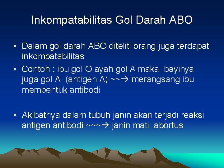 Inkompatabilitas Gol Darah ABO • Dalam gol darah ABO diteliti orang juga terdapat inkompatabilitas