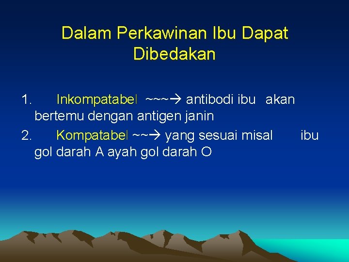 Dalam Perkawinan Ibu Dapat Dibedakan 1. Inkompatabel ~~~ antibodi ibu akan bertemu dengan antigen