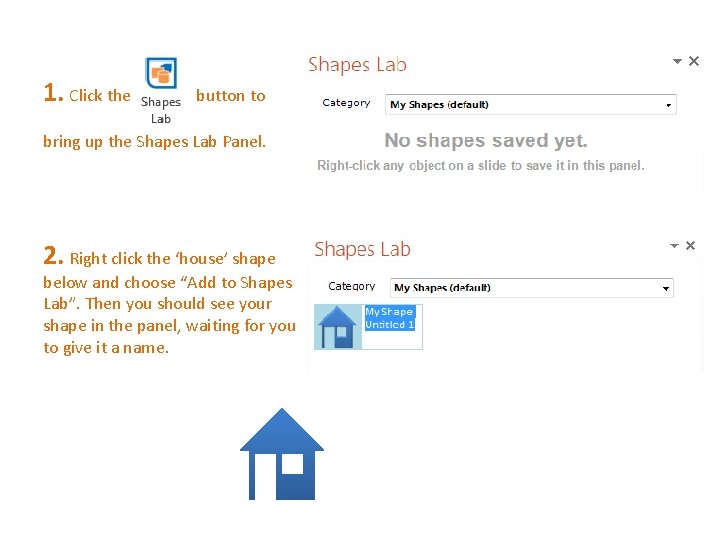 1. Click the button to bring up the Shapes Lab Panel. 2. Right click