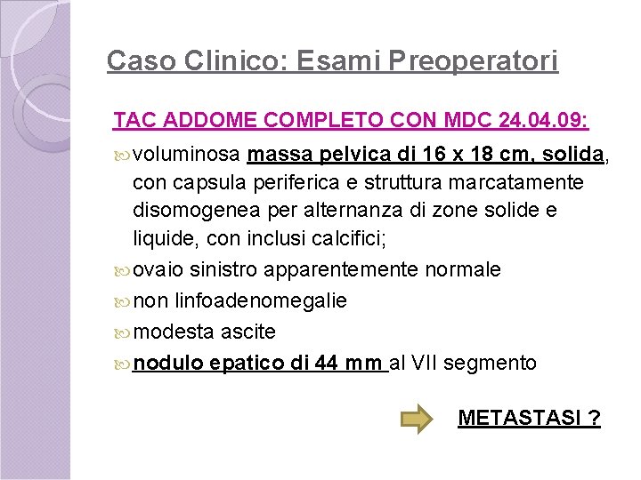 Caso Clinico: Esami Preoperatori TAC ADDOME COMPLETO CON MDC 24. 09: voluminosa massa pelvica