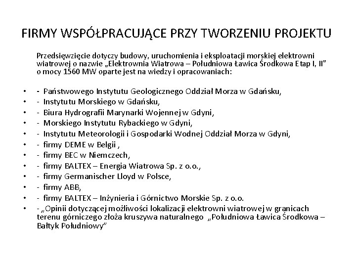 FIRMY WSPÓŁPRACUJĄCE PRZY TWORZENIU PROJEKTU • • • Przedsięwzięcie dotyczy budowy, uruchomienia i eksploatacji FIRMY WSPÓŁPRACUJĄCE PRZY TWORZENIU PROJEKTU • • • Przedsięwzięcie dotyczy budowy, uruchomienia i eksploatacji