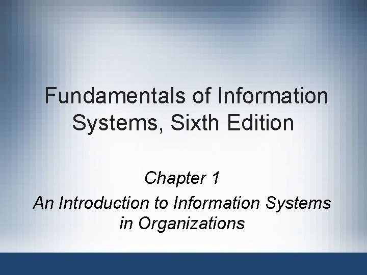 Fundamentals of Information Systems, Sixth Edition Chapter 1 An Introduction to Information Systems in