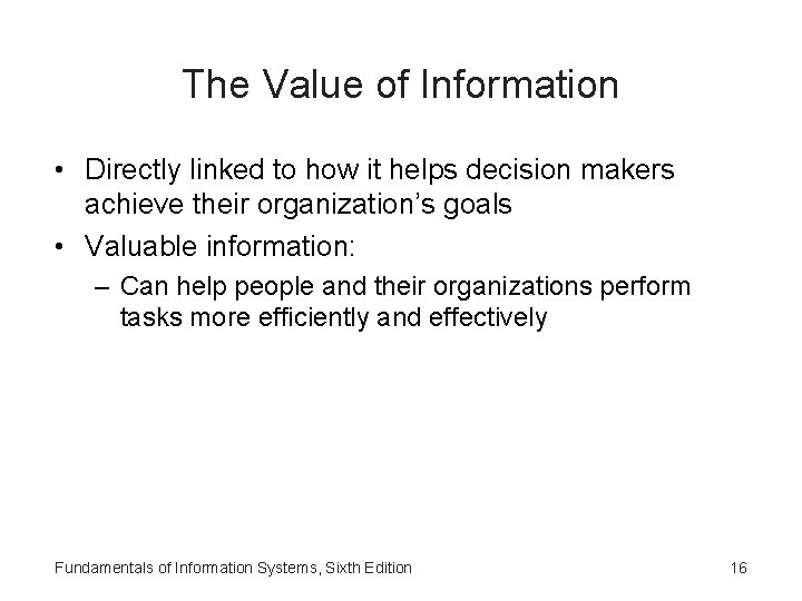 The Value of Information • Directly linked to how it helps decision makers achieve