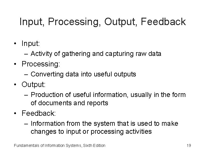 Input, Processing, Output, Feedback • Input: – Activity of gathering and capturing raw data