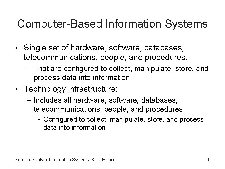 Computer-Based Information Systems • Single set of hardware, software, databases, telecommunications, people, and procedures: