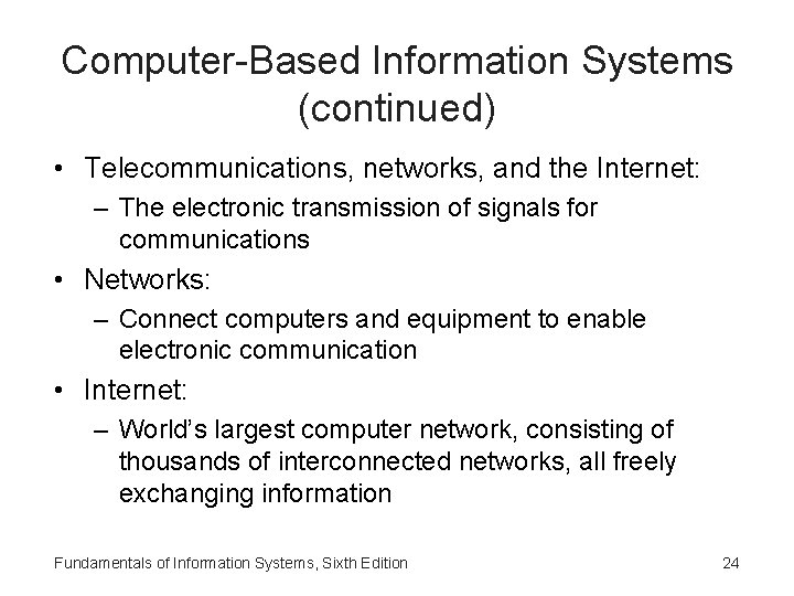 Computer-Based Information Systems (continued) • Telecommunications, networks, and the Internet: – The electronic transmission