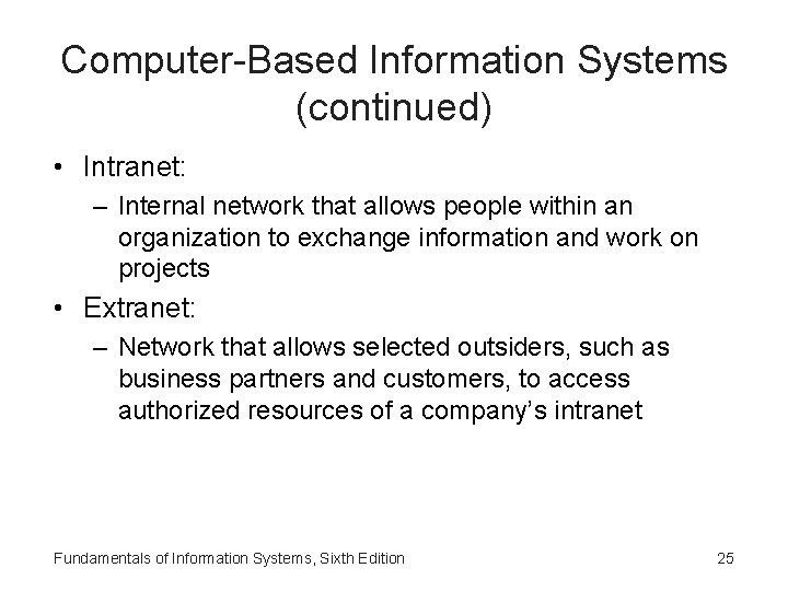 Computer-Based Information Systems (continued) • Intranet: – Internal network that allows people within an