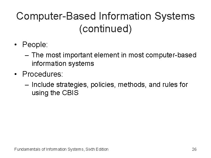 Computer-Based Information Systems (continued) • People: – The most important element in most computer-based