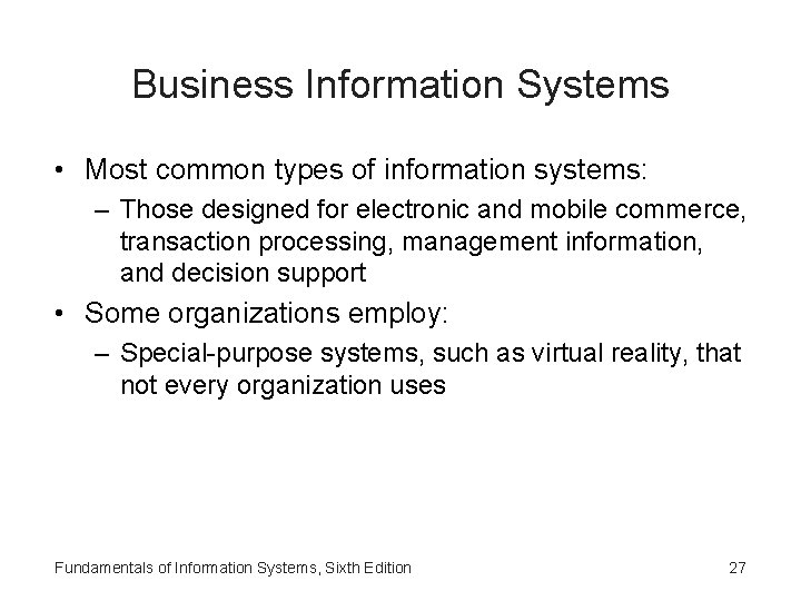 Business Information Systems • Most common types of information systems: – Those designed for