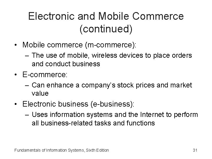 Electronic and Mobile Commerce (continued) • Mobile commerce (m-commerce): – The use of mobile,