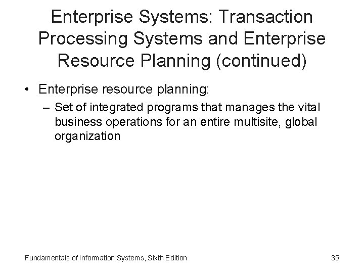 Enterprise Systems: Transaction Processing Systems and Enterprise Resource Planning (continued) • Enterprise resource planning: