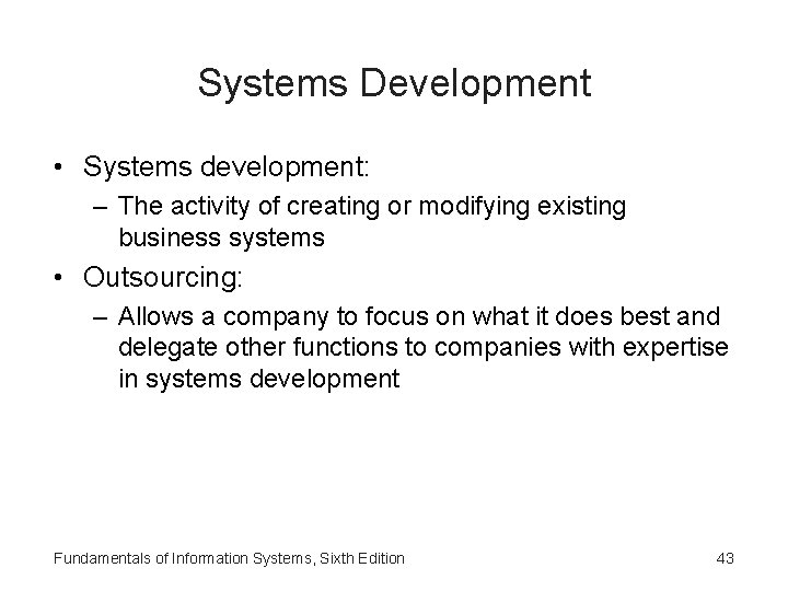 Systems Development • Systems development: – The activity of creating or modifying existing business