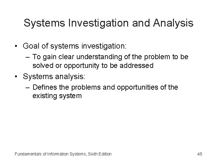 Systems Investigation and Analysis • Goal of systems investigation: – To gain clear understanding