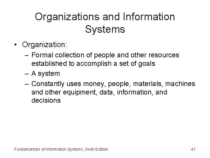 Organizations and Information Systems • Organization: – Formal collection of people and other resources