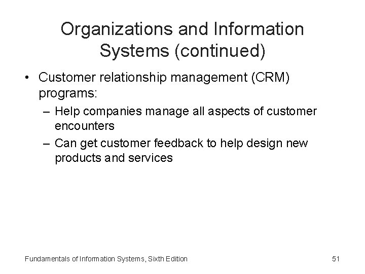 Organizations and Information Systems (continued) • Customer relationship management (CRM) programs: – Help companies