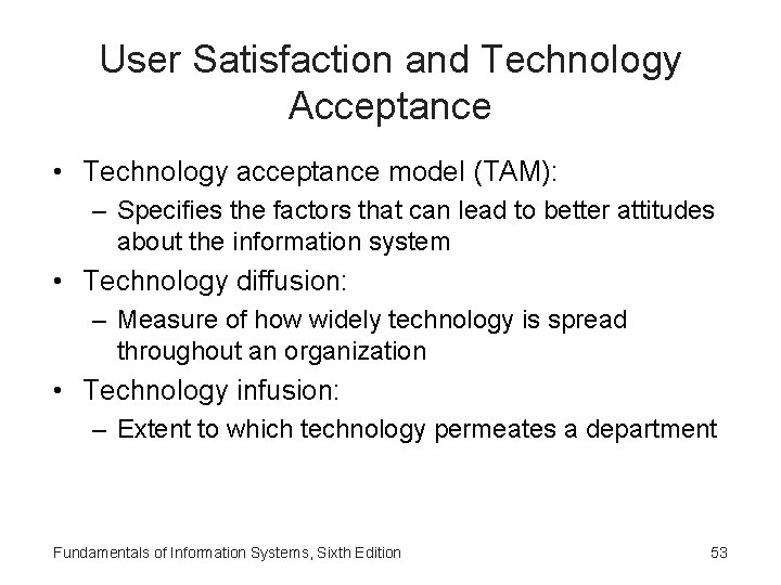 User Satisfaction and Technology Acceptance • Technology acceptance model (TAM): – Specifies the factors