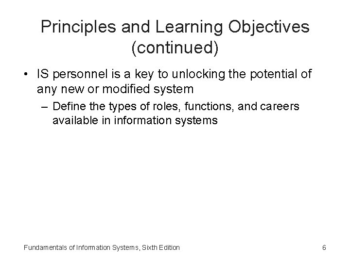 Principles and Learning Objectives (continued) • IS personnel is a key to unlocking the