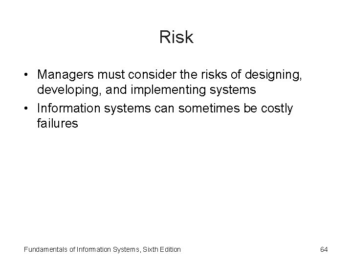 Risk • Managers must consider the risks of designing, developing, and implementing systems •