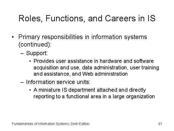 Roles, Functions, and Careers in IS • Primary responsibilities in information systems (continued): –