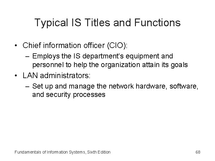 Typical IS Titles and Functions • Chief information officer (CIO): – Employs the IS