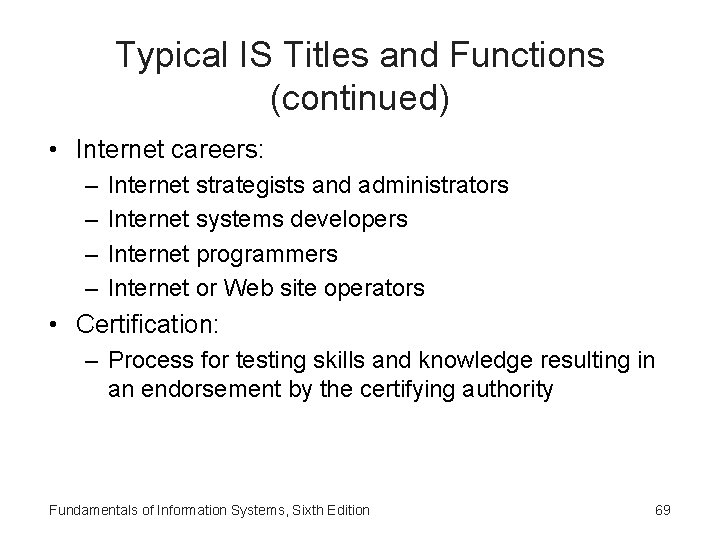 Typical IS Titles and Functions (continued) • Internet careers: – – Internet strategists and