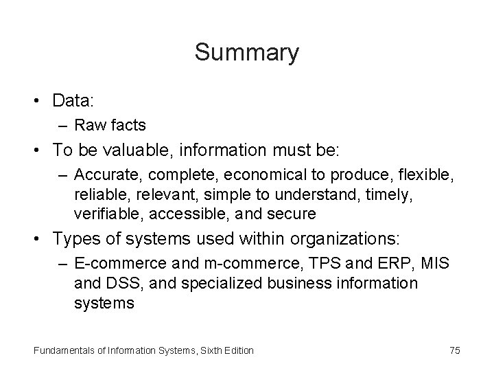 Summary • Data: – Raw facts • To be valuable, information must be: –