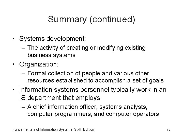 Summary (continued) • Systems development: – The activity of creating or modifying existing business