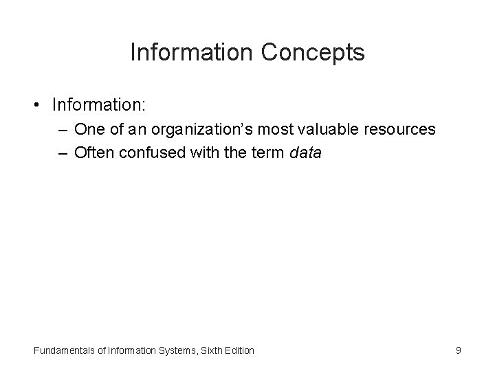 Information Concepts • Information: – One of an organization’s most valuable resources – Often