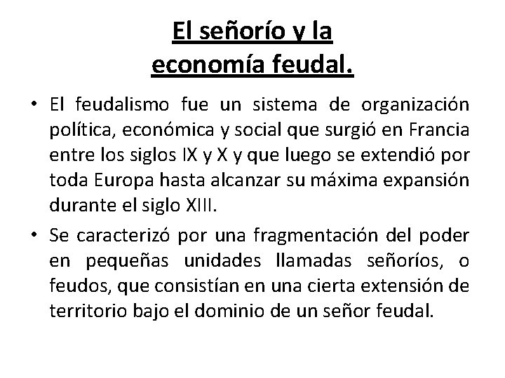 El señorío y la economía feudal. • El feudalismo fue un sistema de organización