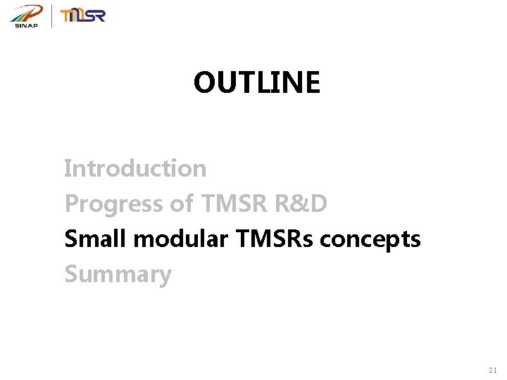 OUTLINE Introduction Progress of TMSR R&D Small modular TMSRs concepts Summary 21 