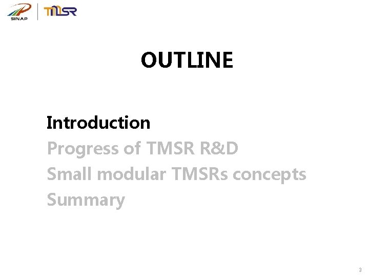 OUTLINE Introduction Progress of TMSR R&D Small modular TMSRs concepts Summary 3 