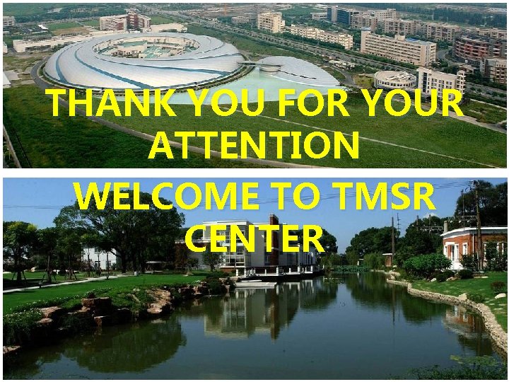 THANK YOU FOR YOUR ATTENTION WELCOME TO TMSR CENTER 41 