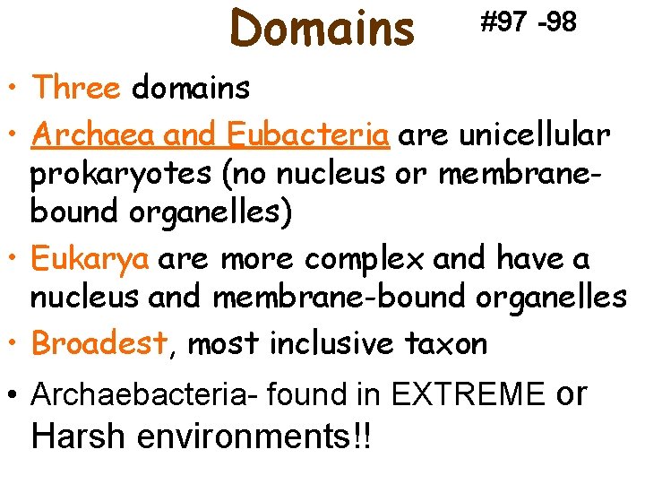 Domains #97 -98 • Three domains • Archaea and Eubacteria are unicellular prokaryotes (no