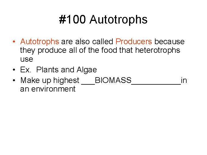 #100 Autotrophs • Autotrophs are also called Producers because they produce all of the