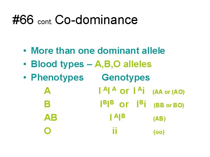 #66 cont. Co-dominance • More than one dominant allele • Blood types – A,