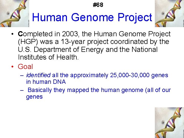 #68 Human Genome Project • Completed in 2003, the Human Genome Project (HGP) was