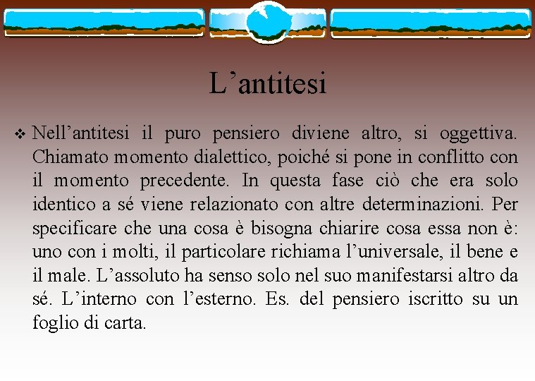 L’antitesi v Nell’antitesi il puro pensiero diviene altro, si oggettiva. Chiamato momento dialettico, poiché