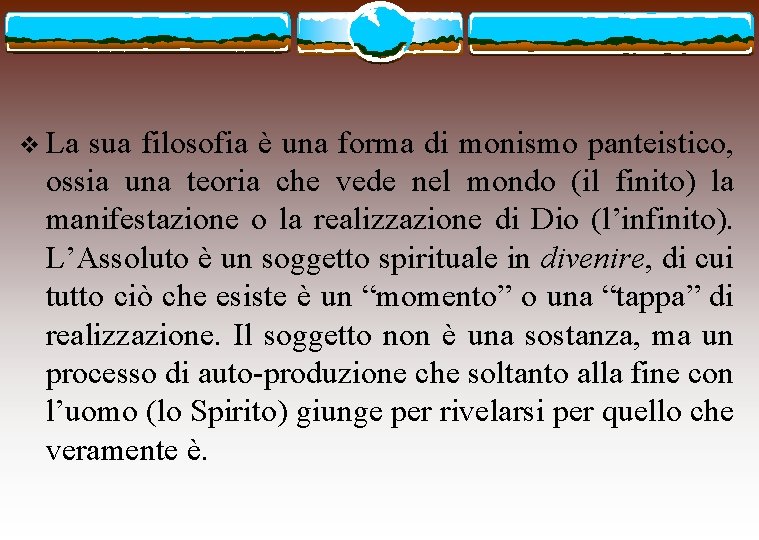 v La sua filosofia è una forma di monismo panteistico, ossia una teoria che